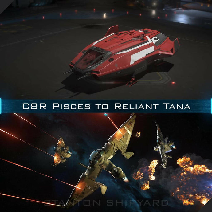 Upgrade - C8R Pisces to Reliant Tana